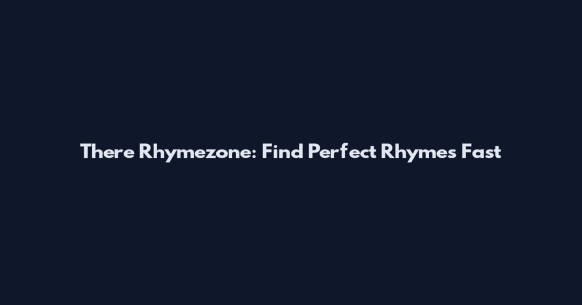 There Rhymezone: Find Perfect Rhymes Fast