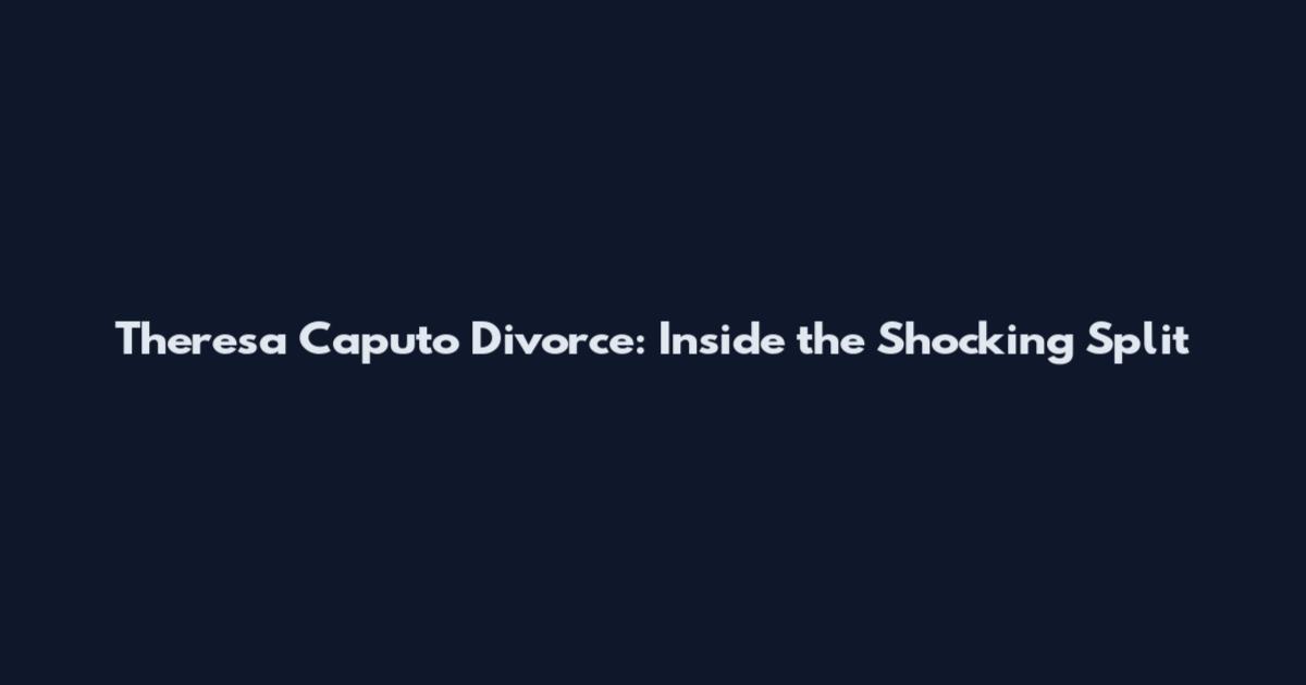 Theresa Caputo Divorce: Inside the Shocking Split