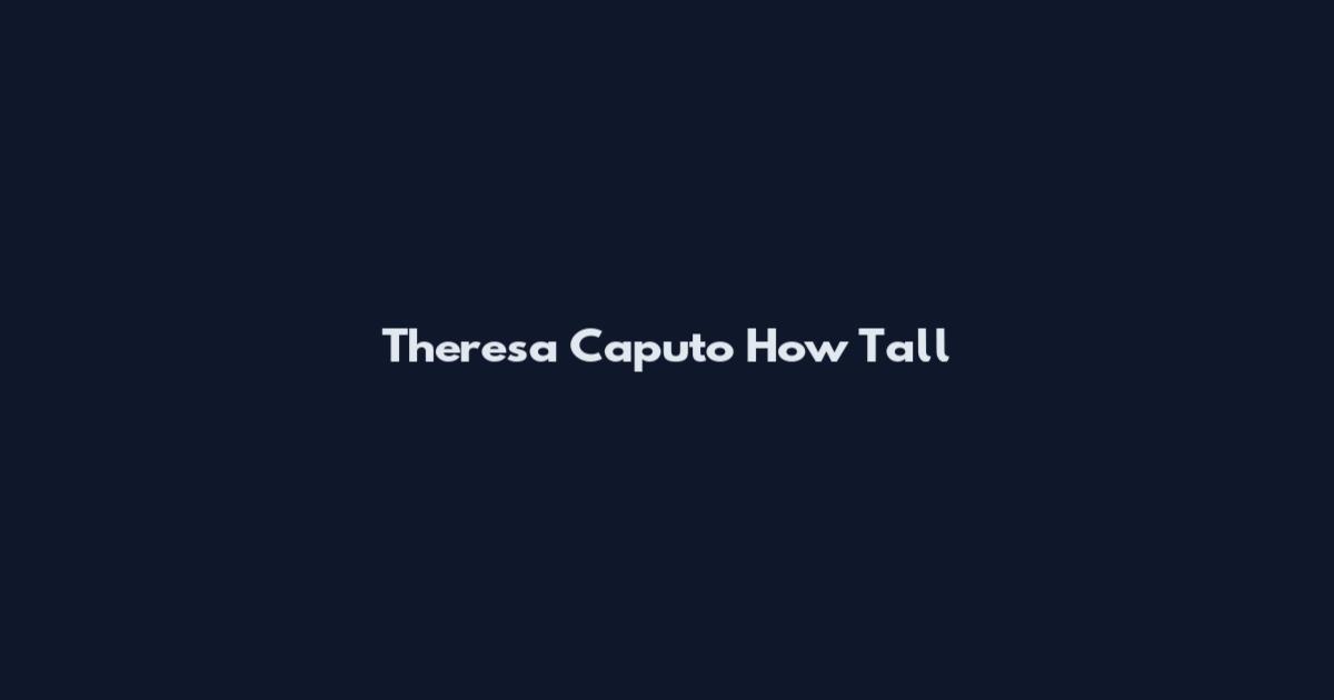 Theresa Caputo How Tall