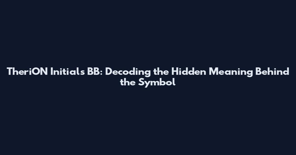 TheriON Initials BB: Decoding the Hidden Meaning Behind the Symbol