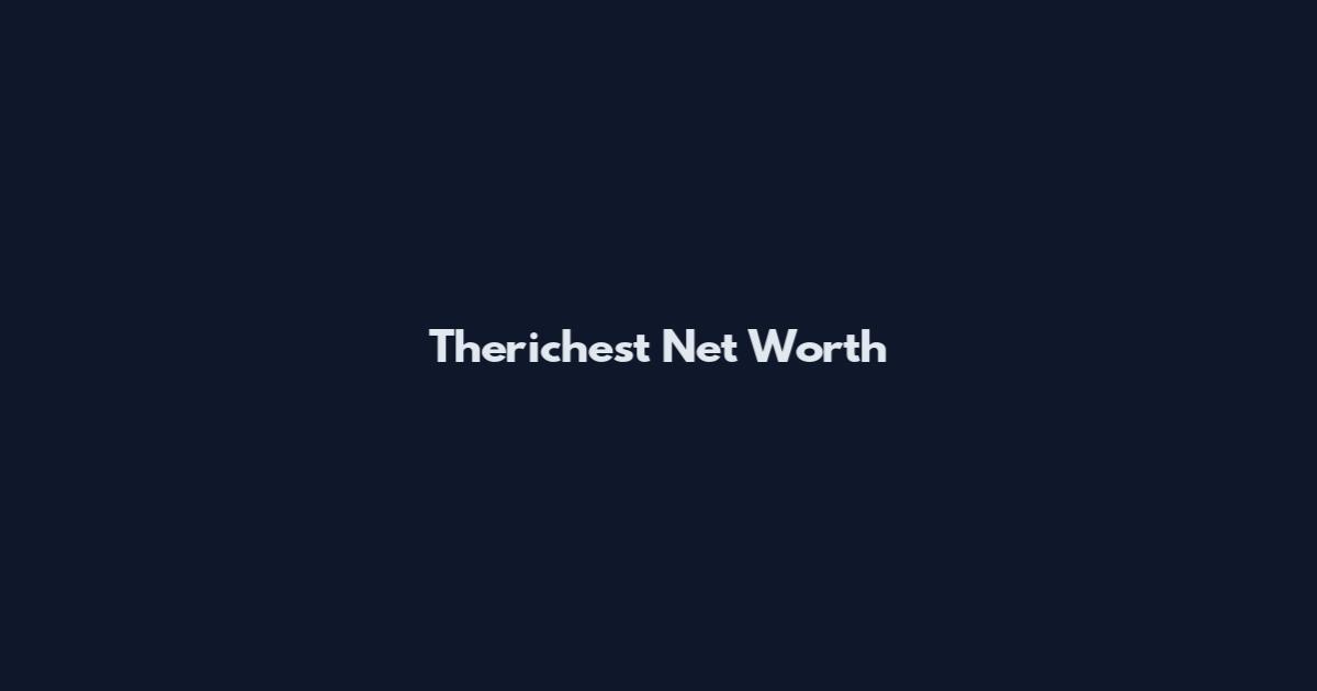 Therichest Net Worth