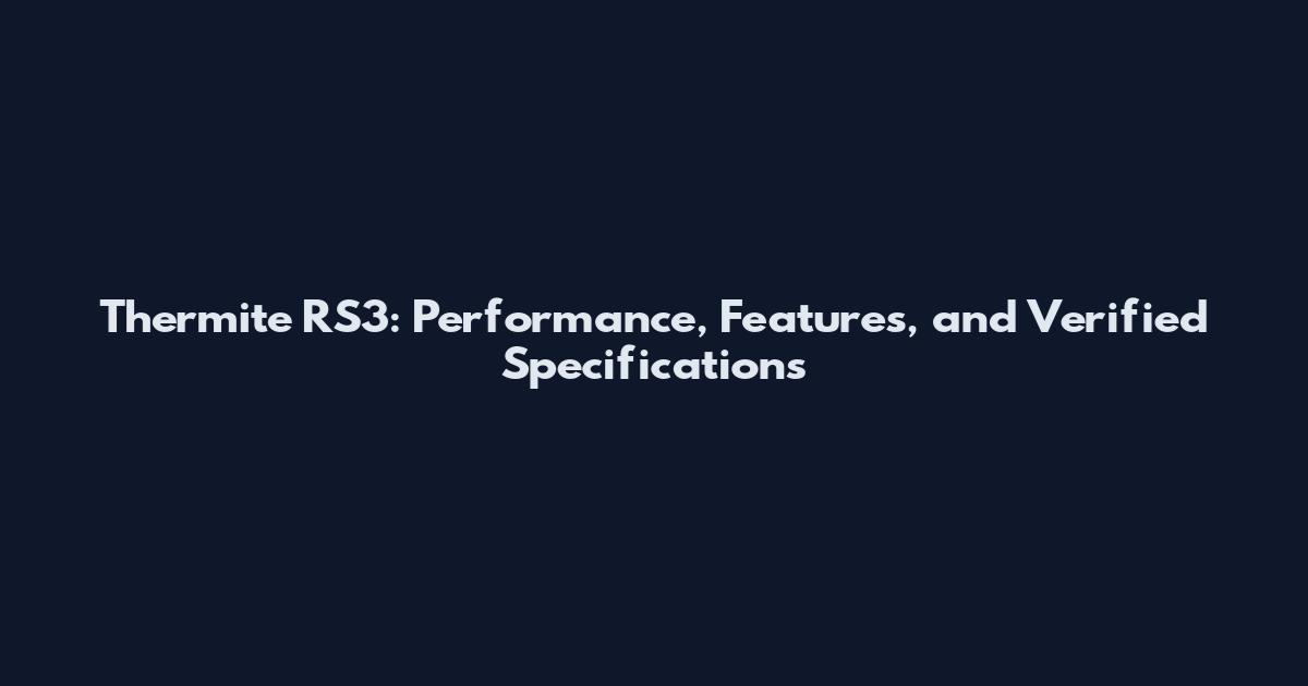 Thermite RS3: Performance, Features, and Verified Specifications