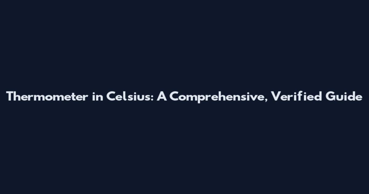 Thermometer in Celsius: A Comprehensive, Verified Guide