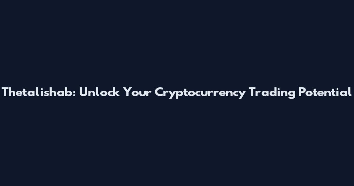 Thetalishab: Unlock Your Cryptocurrency Trading Potential