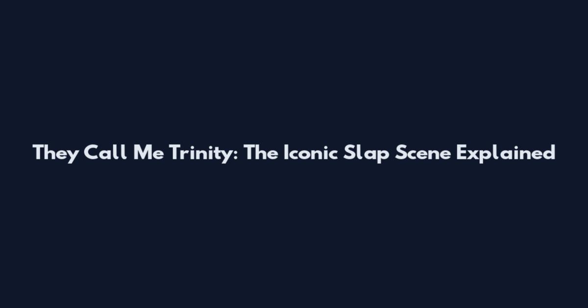 They Call Me Trinity: The Iconic Slap Scene Explained