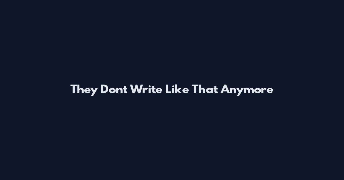 They Don't Write Like That Anymore