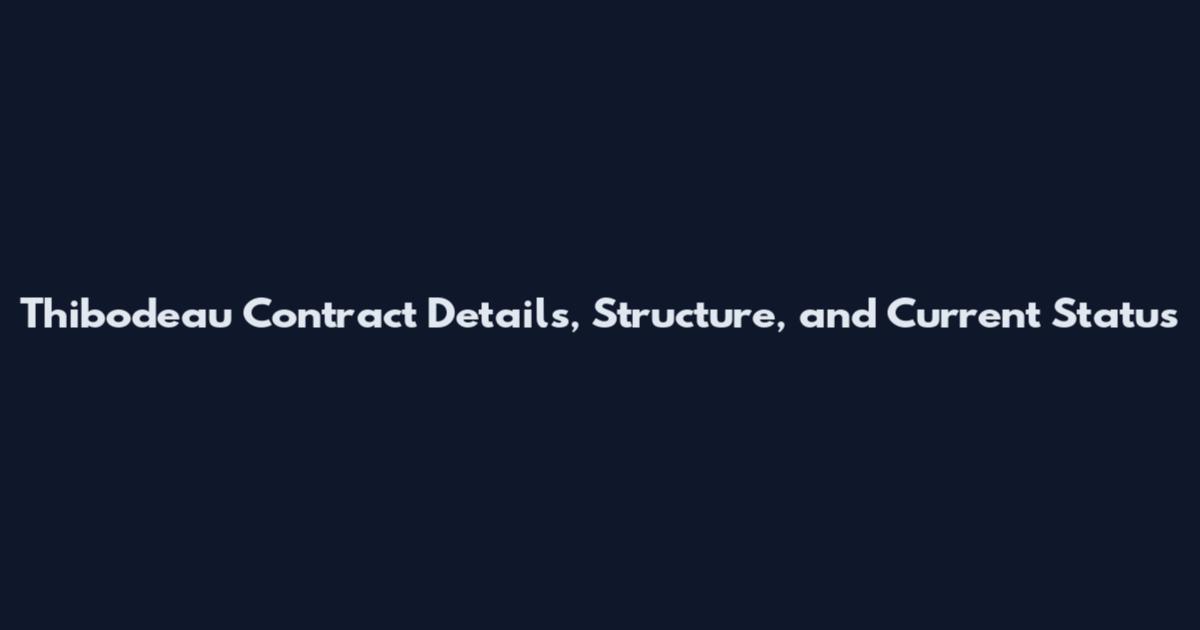 Thibodeau Contract Details, Structure, and Current Status