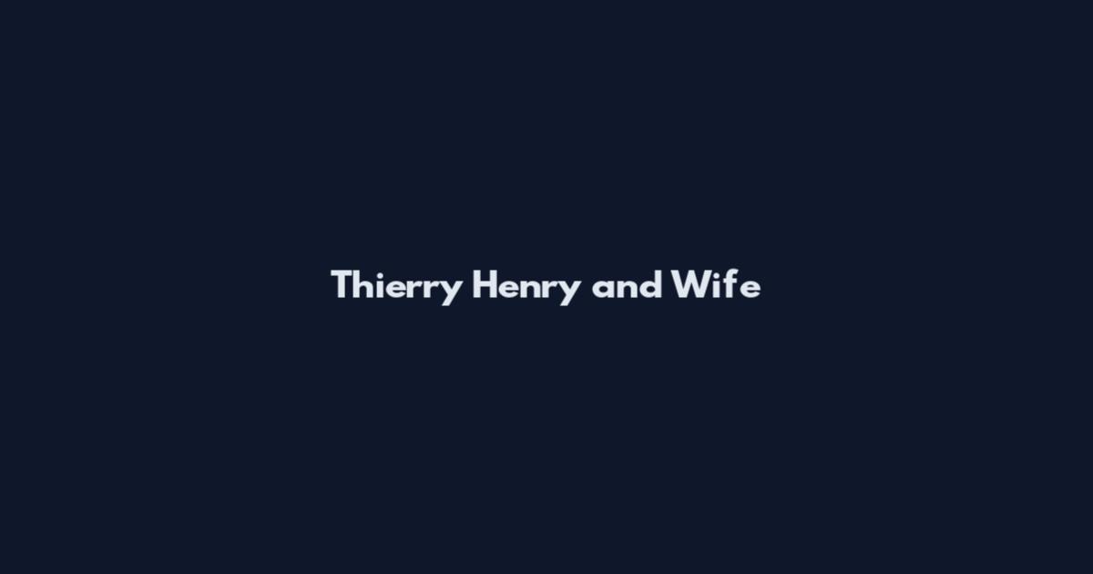 Thierry Henry and Wife