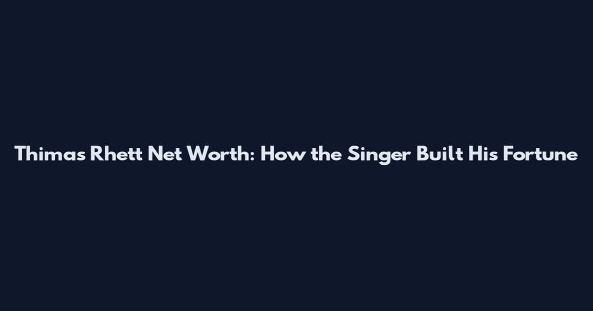Thimas Rhett Net Worth: How the Singer Built His Fortune