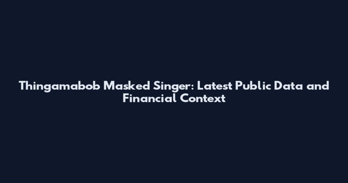 Thingamabob Masked Singer: Latest Public Data and Financial Context