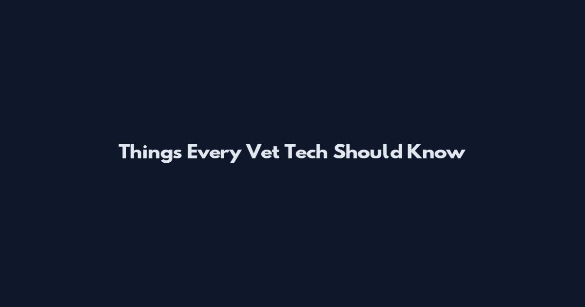 Things Every Vet Tech Should Know