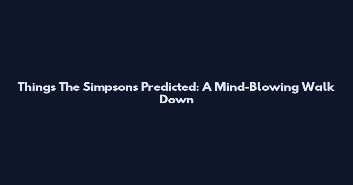 Things The Simpsons Predicted: A Mind-Blowing Walk Down