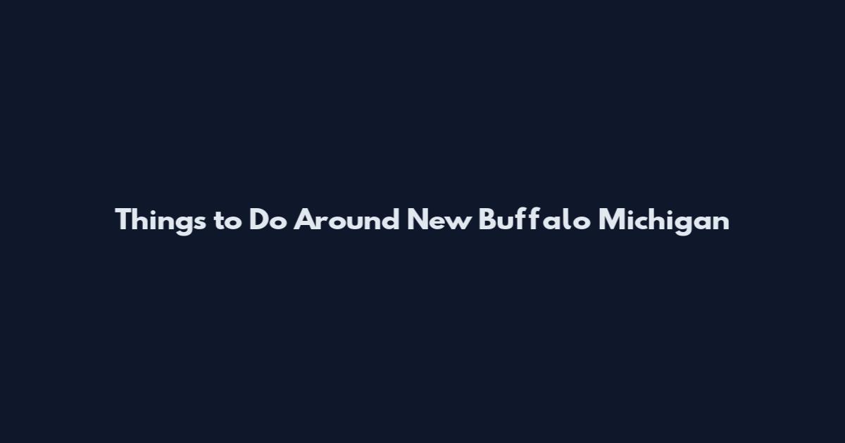 Things to Do Around New Buffalo Michigan