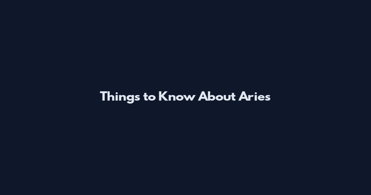 Things to Know About Aries
