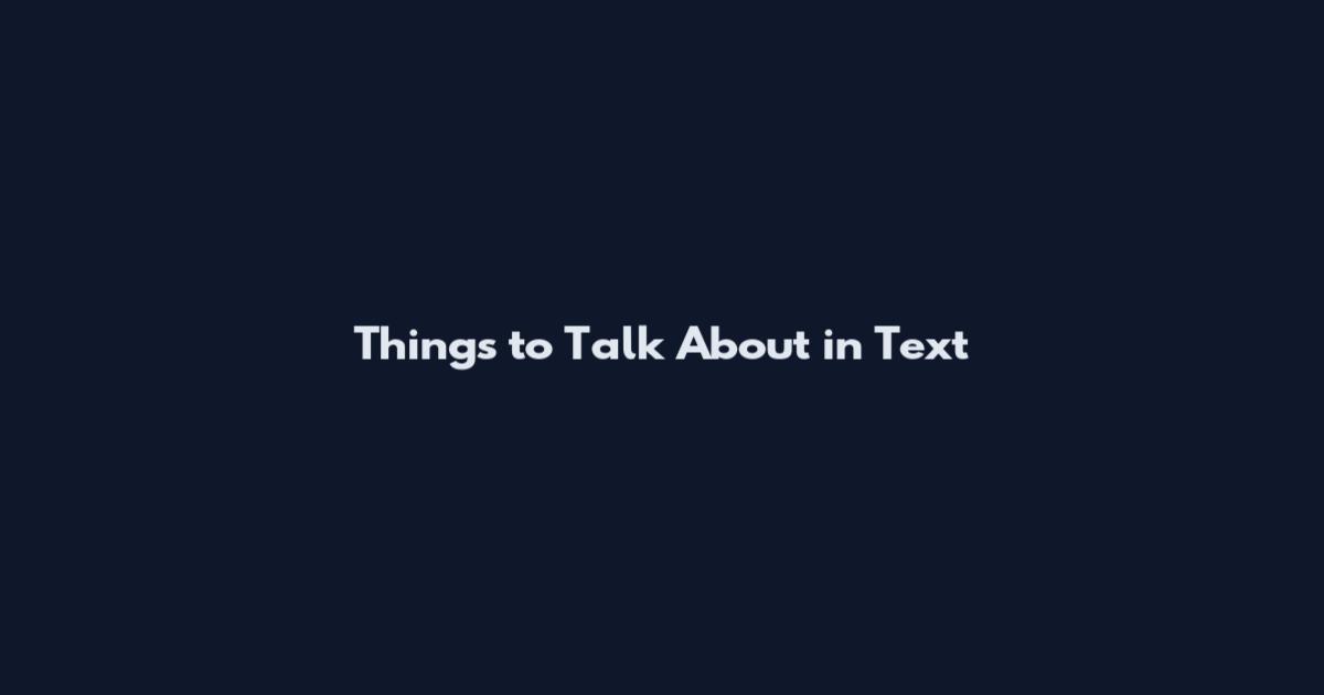 Things to Talk About in Text