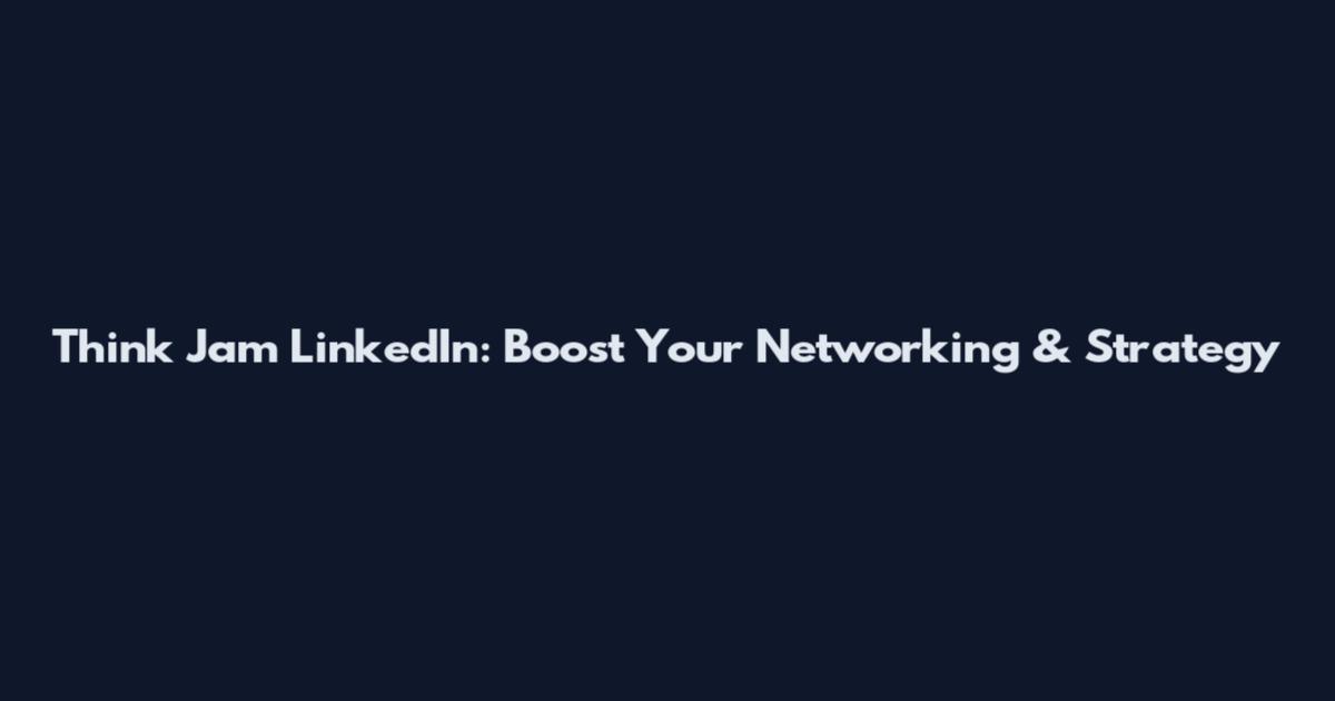 Think Jam LinkedIn: Boost Your Networking & Strategy