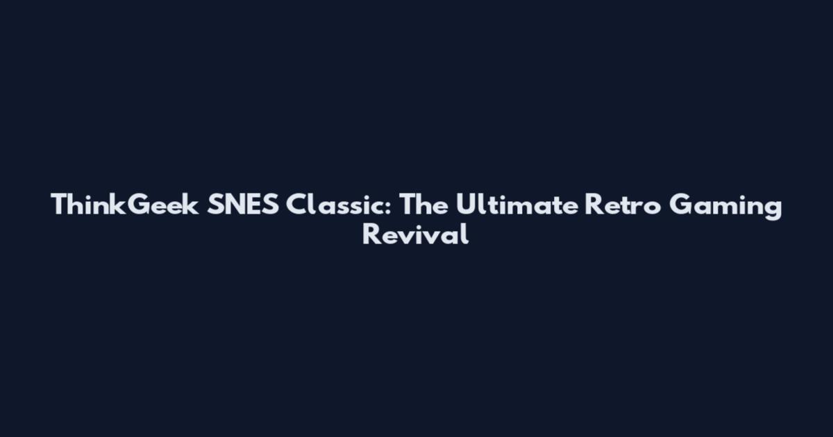ThinkGeek SNES Classic: The Ultimate Retro Gaming Revival