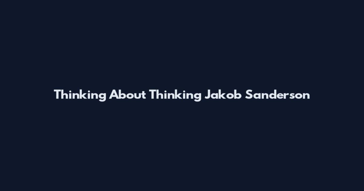 Thinking About Thinking Jakob Sanderson