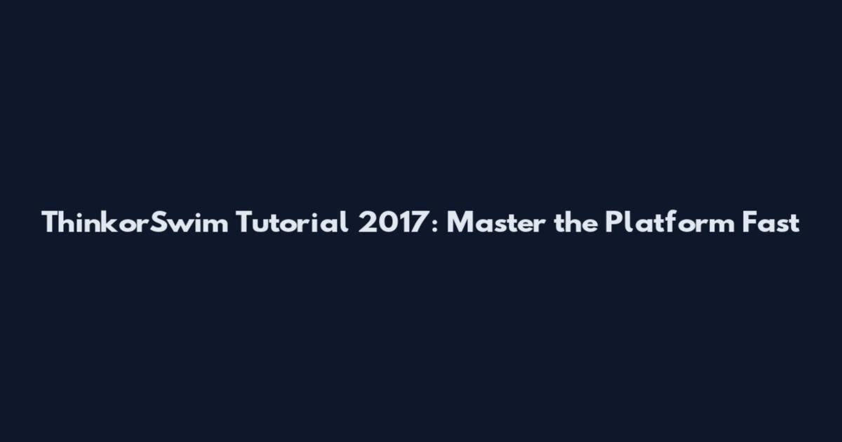 ThinkorSwim Tutorial 2017: Master the Platform Fast