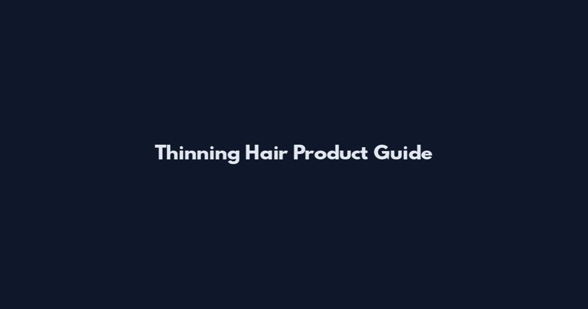 Thinning Hair Product Guide