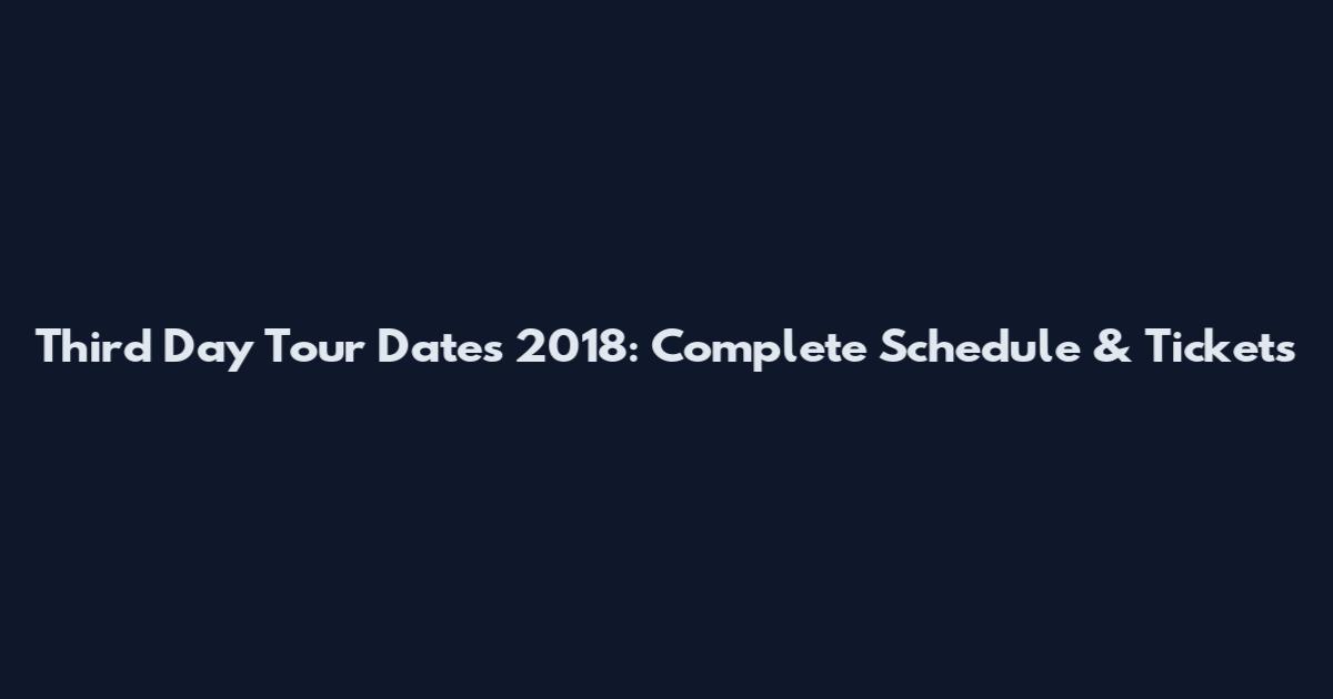 Third Day Tour Dates 2018: Complete Schedule & Tickets