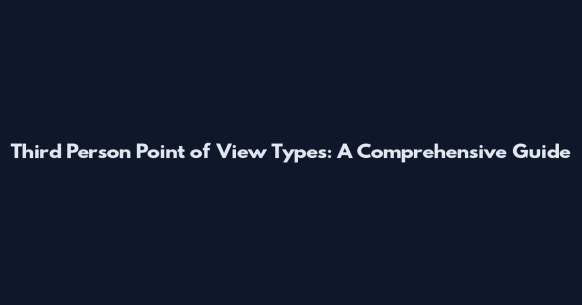 Third Person Point of View Types: A Comprehensive Guide
