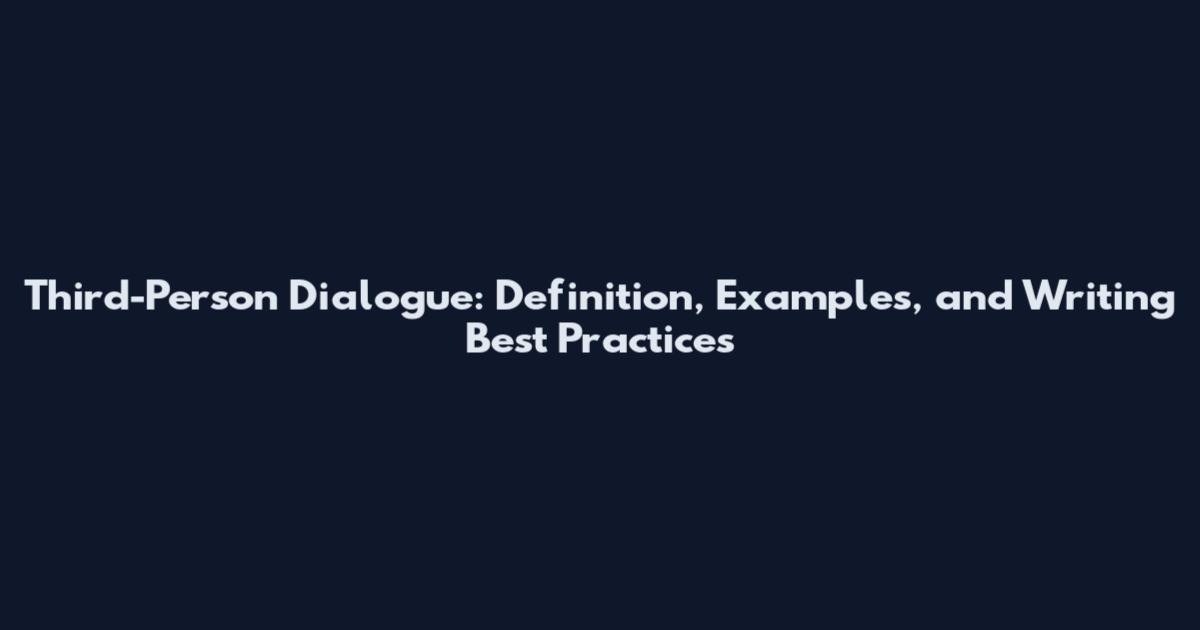 Third-Person Dialogue: Definition, Examples, and Writing Best Practices