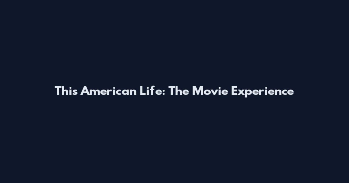 This American Life: The Movie Experience