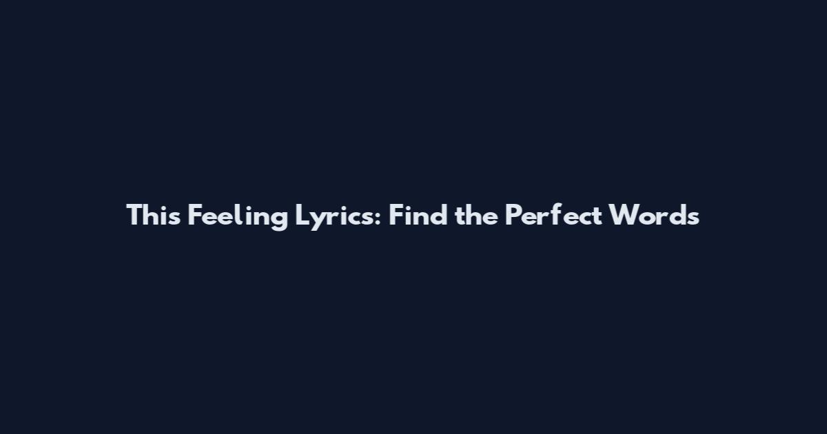 This Feeling Lyrics: Find the Perfect Words