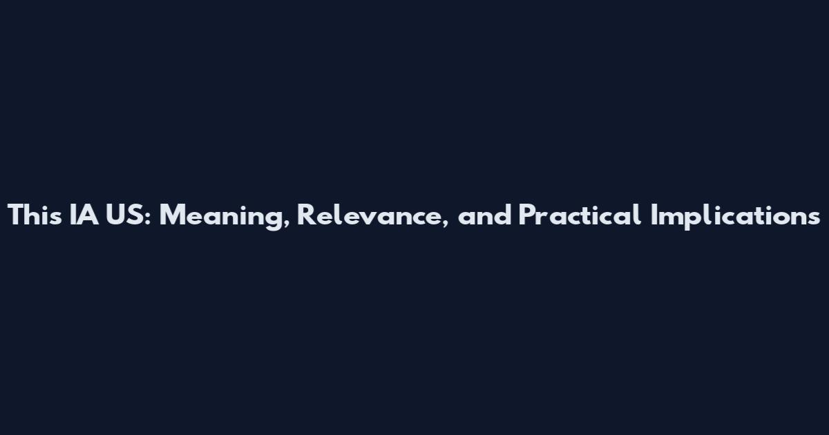 This IA US: Meaning, Relevance, and Practical Implications