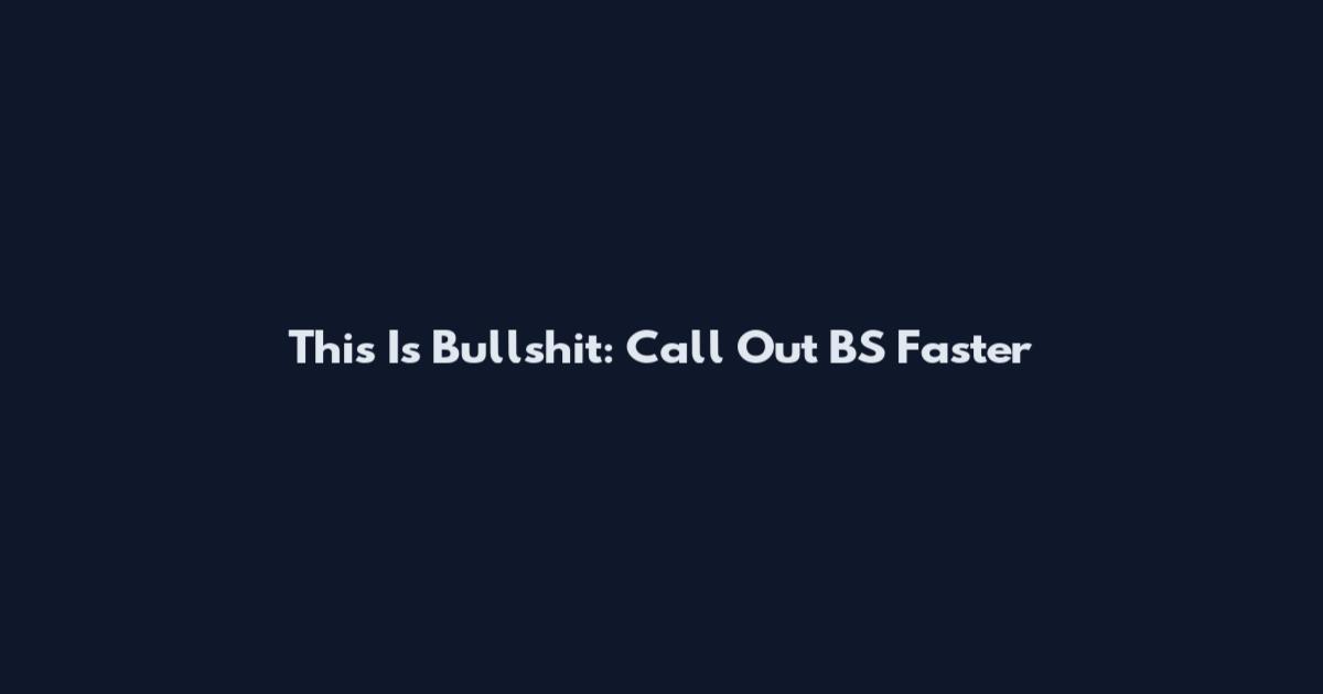 This Is Bullshit: Call Out BS Faster