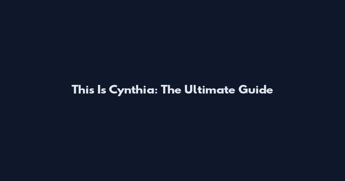 This Is Cynthia: The Ultimate Guide