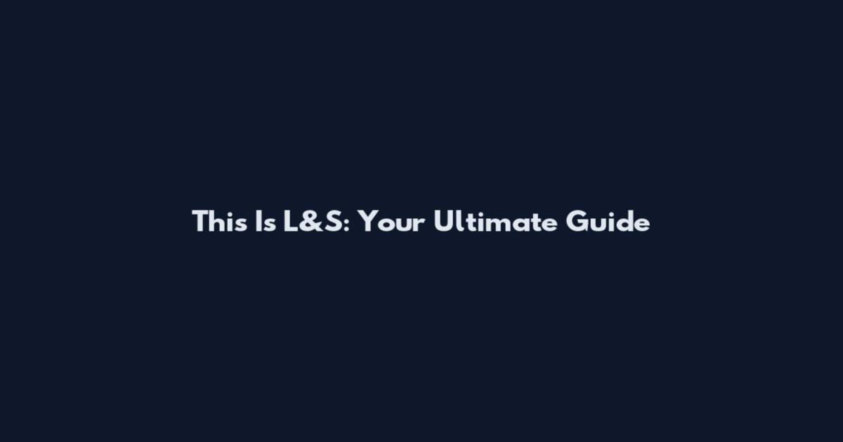 This Is L&S: Your Ultimate Guide