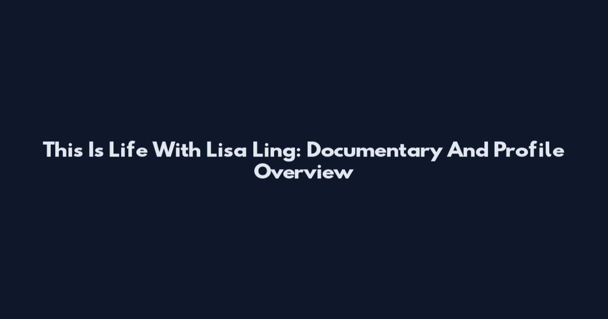 This Is Life With Lisa Ling: Documentary And Profile Overview