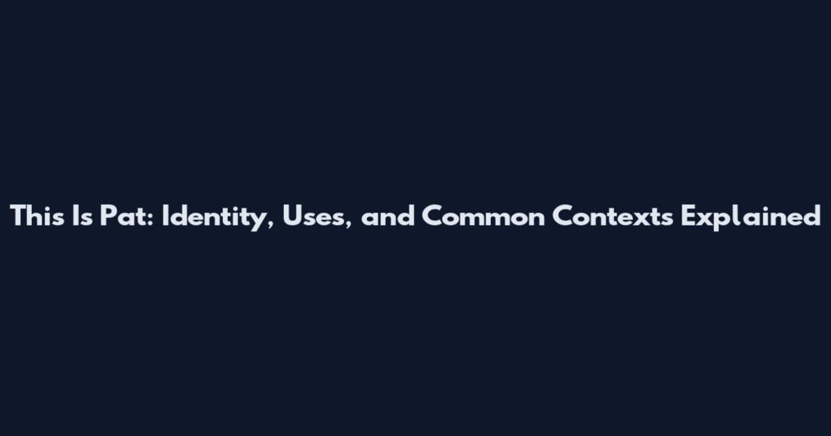 This Is Pat: Identity, Uses, and Common Contexts Explained