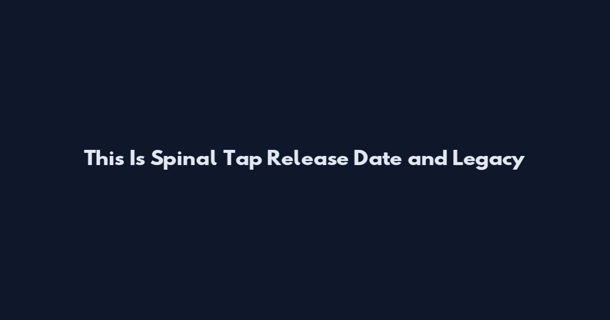 This Is Spinal Tap Release Date and Legacy