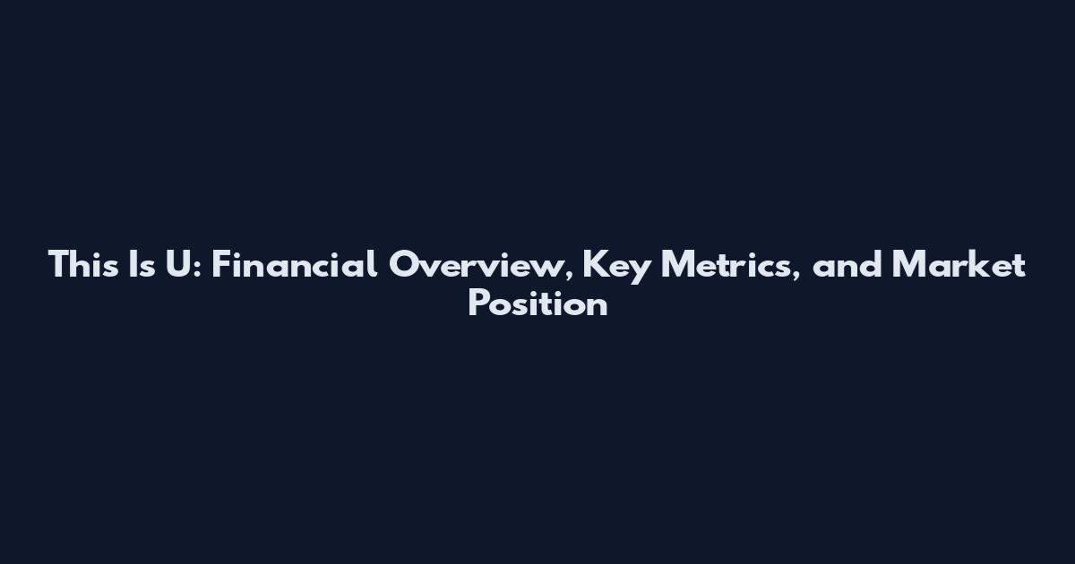 This Is U: Financial Overview, Key Metrics, and Market Position