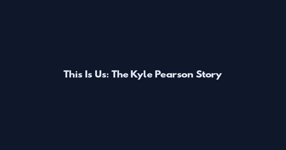 This Is Us: The Kyle Pearson Story
