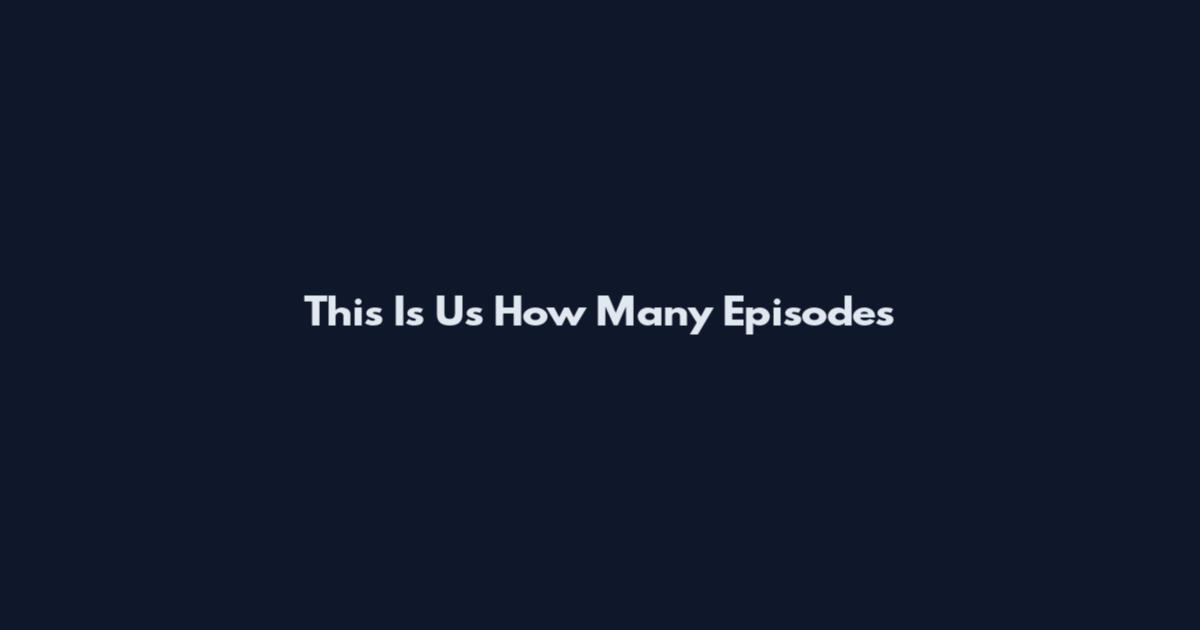 This Is Us How Many Episodes