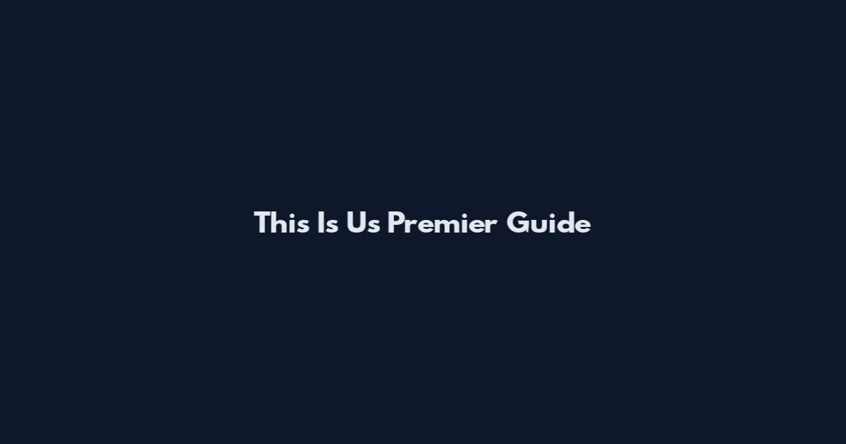 This Is Us Premier Guide