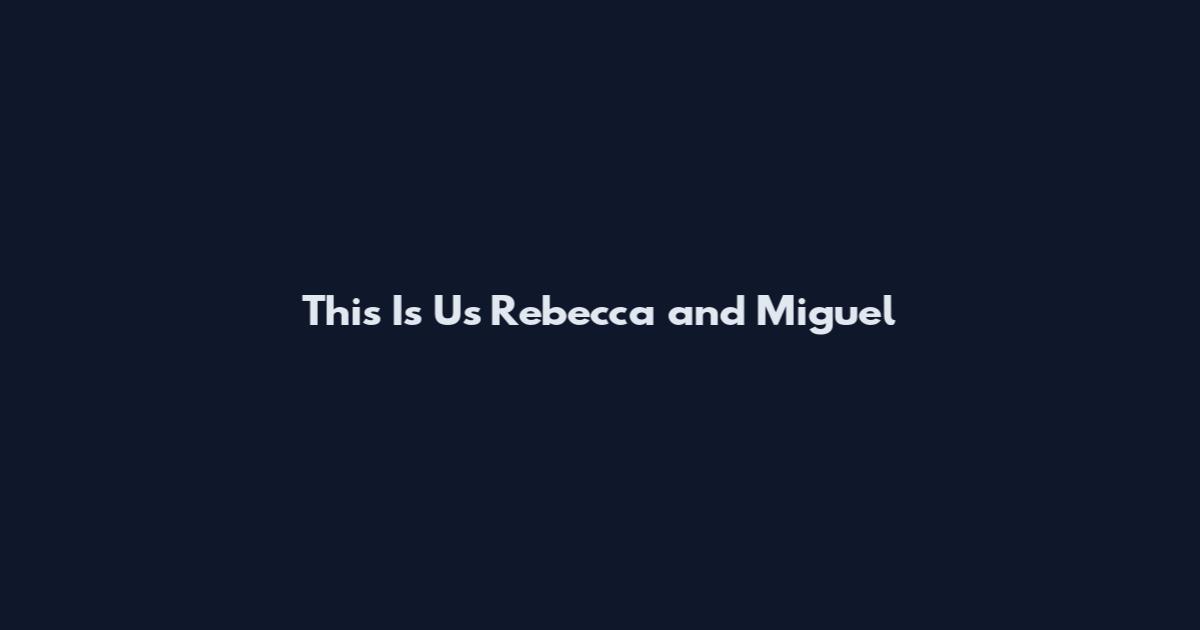 This Is Us Rebecca and Miguel