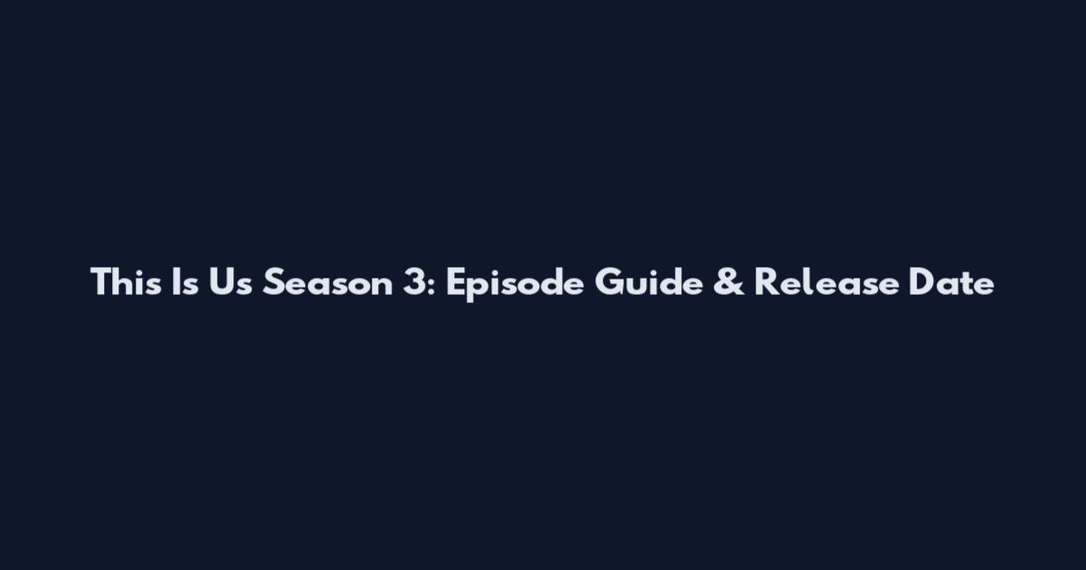 This Is Us Season 3: Episode Guide & Release Date
