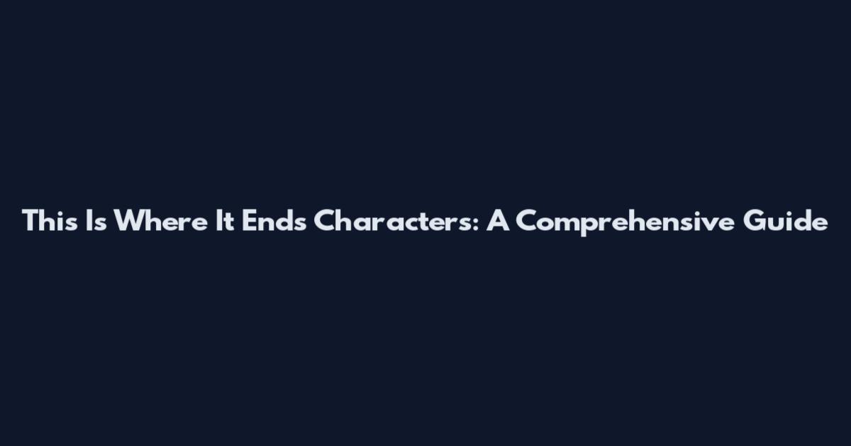 This Is Where It Ends Characters: A Comprehensive Guide