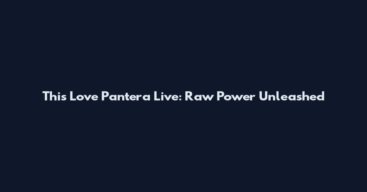 This Love Pantera Live: Raw Power Unleashed