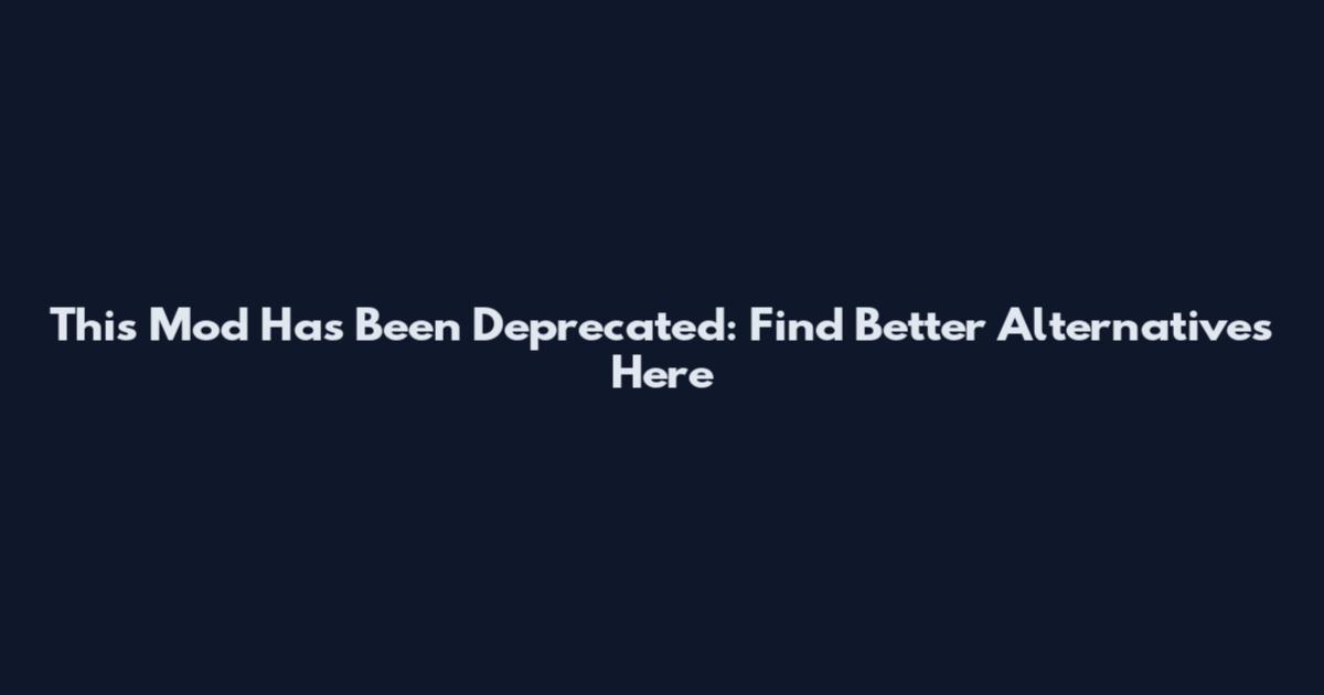 This Mod Has Been Deprecated: Find Better Alternatives Here