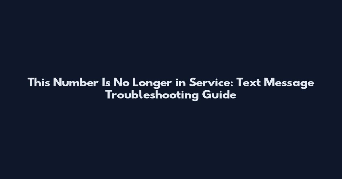 This Number Is No Longer in Service: Text Message Troubleshooting Guide