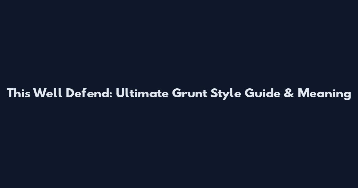 This We'll Defend: Ultimate Grunt Style Guide & Meaning