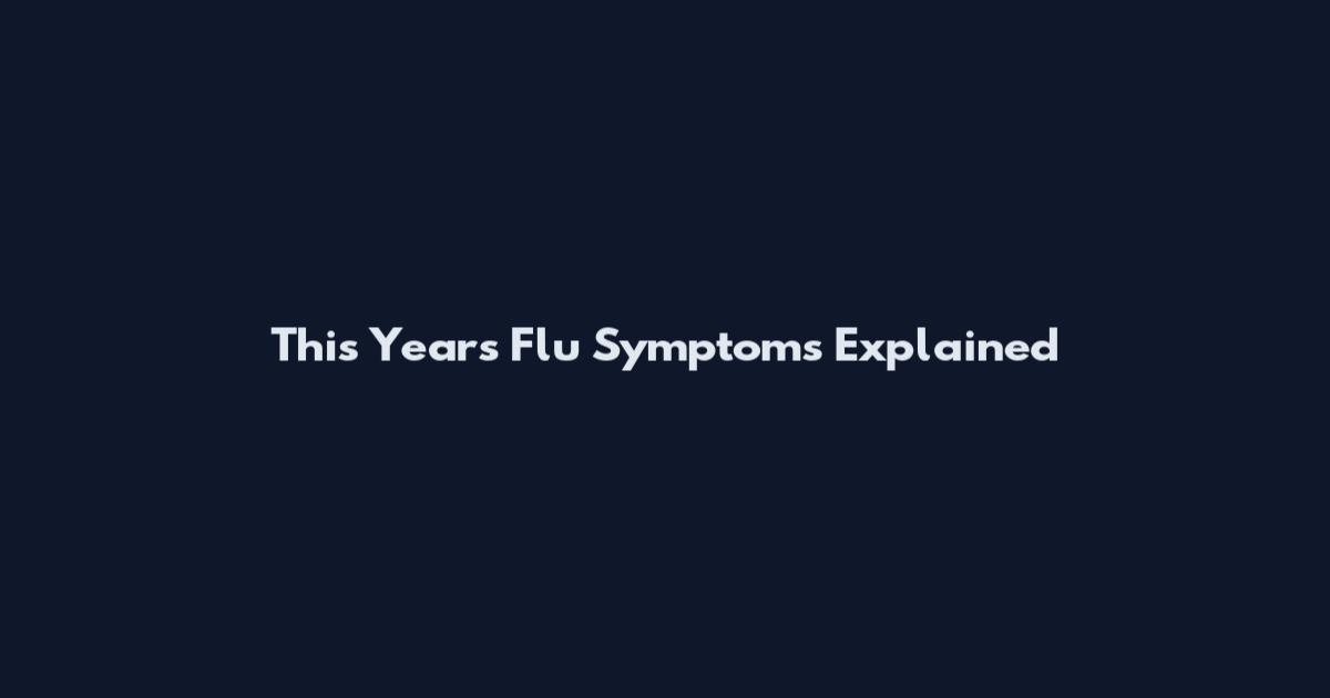 This Year's Flu Symptoms Explained