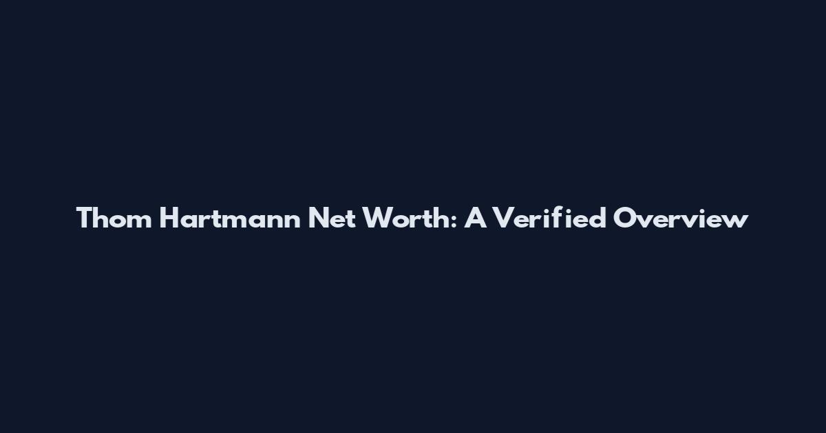 Thom Hartmann Net Worth: A Verified Overview