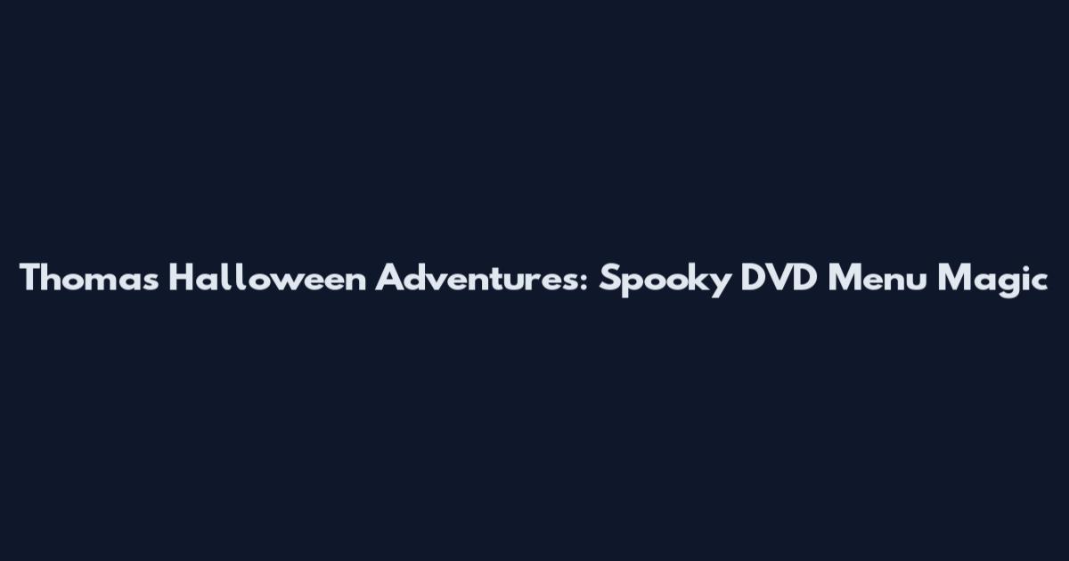 Thomas' Halloween Adventures: Spooky DVD Menu Magic